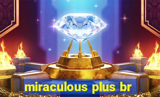 miraculous plus br